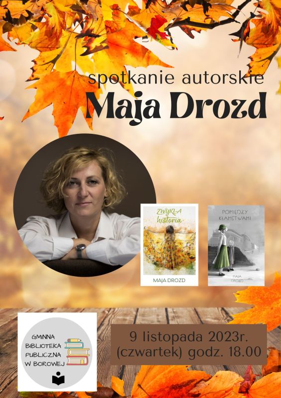 Plakat promujący spotkanie z Panią Mają Drozd 9 listopada o godzinie 18.00 w Gminnej Bibliotece Publicznej w Borowej.
