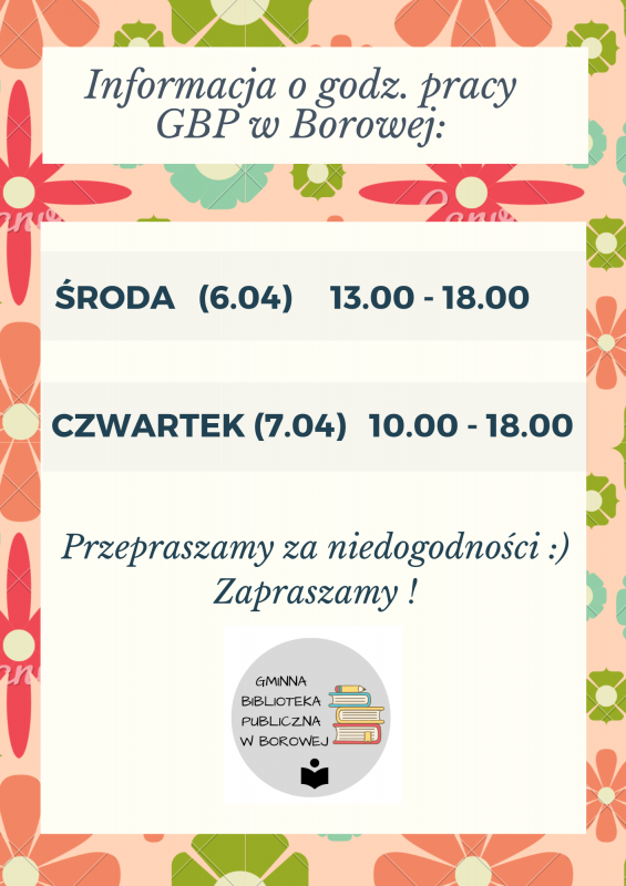 Informacja o godz. pracy GBP w Borowej: ŚRODA (6.04) 13.00-18.00. CZWARTEK (7.04) 10.00 - 18.00. Przepraszamy za niedogosności. Zapraszamy!